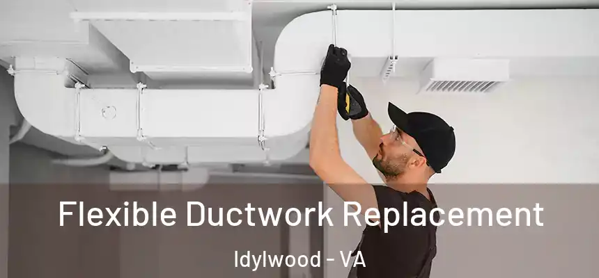  Flexible Ductwork Replacement Idylwood - VA